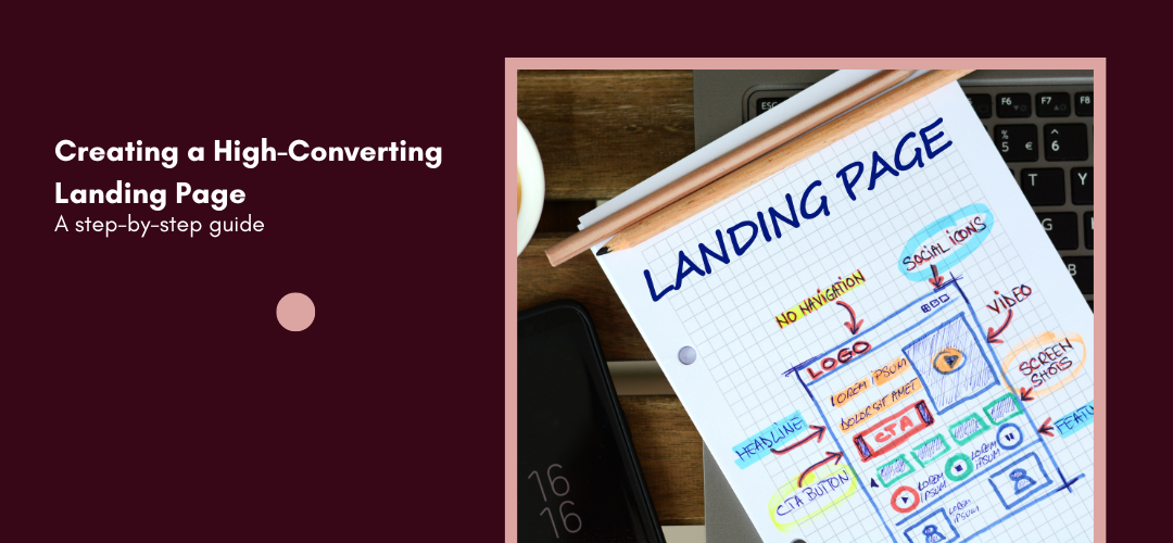 Creating a High-Converting Landing Page: A Step-by-Step Guide